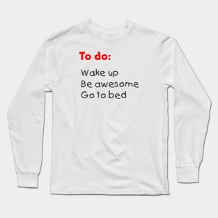 To do:  Be awesome Long Sleeve T-Shirt